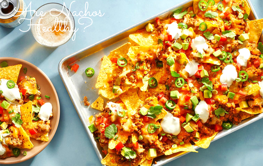 Are Nachos Healthy? Everything You Need to Know